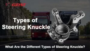 Types of Steering Knuckle